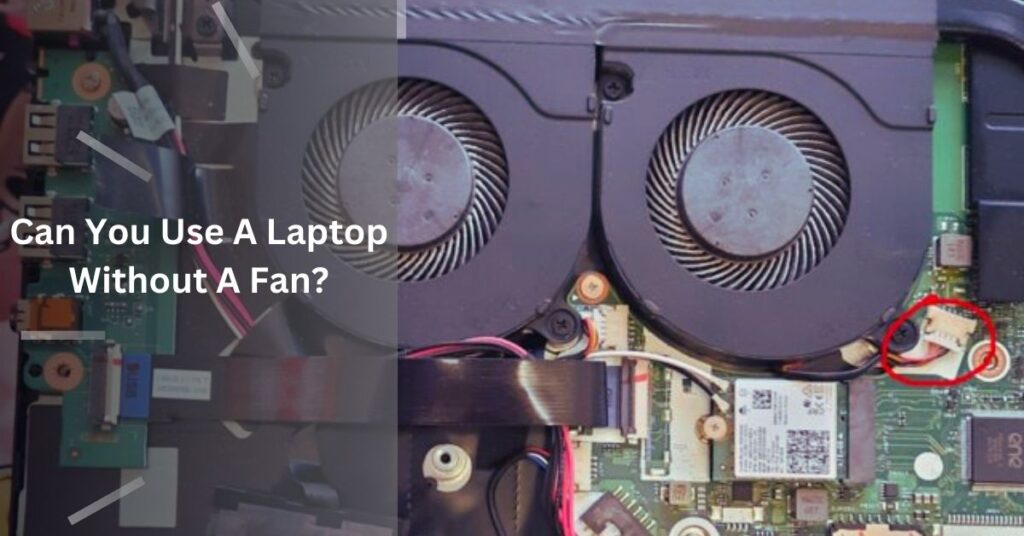 Can You Use A Laptop Without A Fan