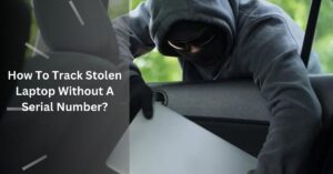 How To Track Stolen Laptop Without A Serial Number