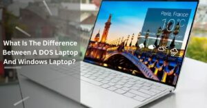What Is The Difference Between A DOS Laptop And Windows Laptop