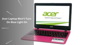Acer Laptop Won’t Turn On Blue Light On